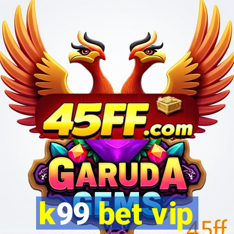 k99 bet vip